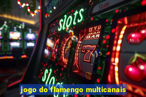 jogo do flamengo multicanais